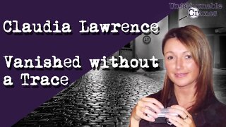 Claudia Lawrence - Vanished without a trace