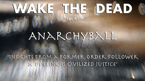 WTD ep.41 Anarchyball 'military insights & dueling is civilized justice'