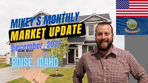Mikey's Monthly Market Update! Idaho Housing Market breakdown of the greater Boise Area - Dec. 2021