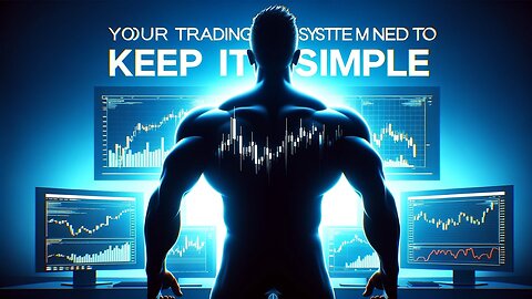 Your TRADING SYSTEM Needs to be SIMPLE!