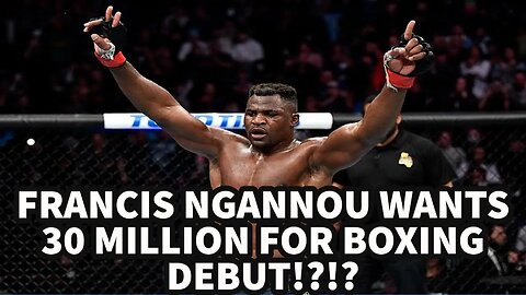 FRANCIS NGANNOU WANTS 30 MILLION FOR HIS PRO BOXING DEBUT!?!?