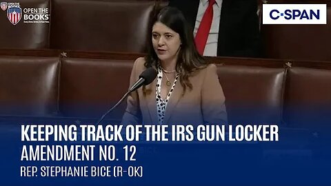 C-SPAN: Rep. Stephanie Bice (R-OK) Proposes Amendment 12 to Keep the IRS Gun Locker Transparent