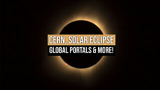 CERN, Solar Eclipse, Global Portals & More!
