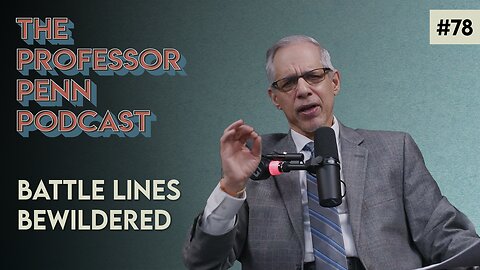 Battle Lines Bewildered with Professor Penn | EP #78