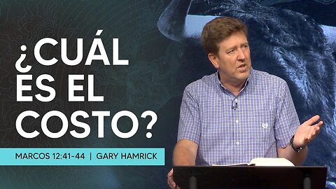 ¿Cuál es el costo? | Marcos 12:41-44 | Gary Hamrick