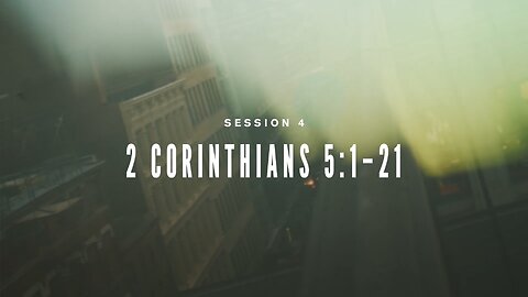 The Book of 2 Corinthians Session 4