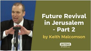 Future Revival in Jerusalem - Part 2 by Keith Malcomson