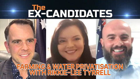 Rikkie-Lee Tyrrell Interview - Farming & Water Privatisation - Ex-Candidates Ep20