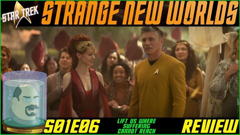 Star Trek Strange New Worlds S1 E6 Lift Us Where Suffering Cannot Reach Review