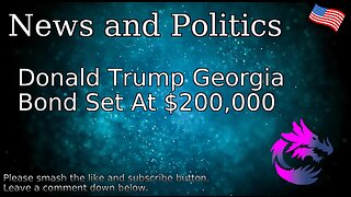 Donald Trump Georgia Bond Set At $200,000