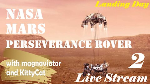 Live Stream 2 - Mars Perseverance Rover Landing Day (with magnaviator & KittyCat)