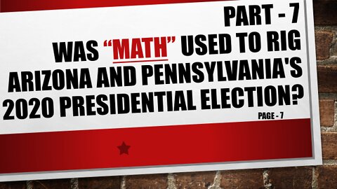 Part-7, Was Arizona and Pennsylvania 2020 Election Results Mathematically Rigged?