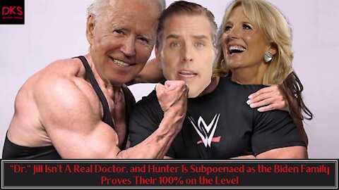 "Dr." Jill Isn't A Real Doctor and Hunter Is Subpoenaed as the Biden Family Proves Their 100% Honest