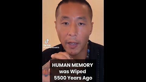 HUMAN MEMORY WAS WIPED OUT 5500 YEARS AGO
