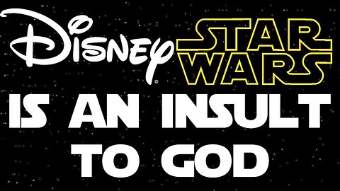 Disney Star Wars is an Insult to God