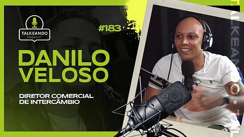 Danilo Veloso - Diretor Comercial de Intercâmbio | Talkeando Podcast #183