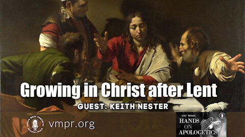 09 Apr 21, Hands on Apologetics: Growing in Christ after Lent