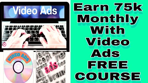 Earn 75k Monthly With Video Ads 2.0 Made Easy Video FREE COURSE Part 1#