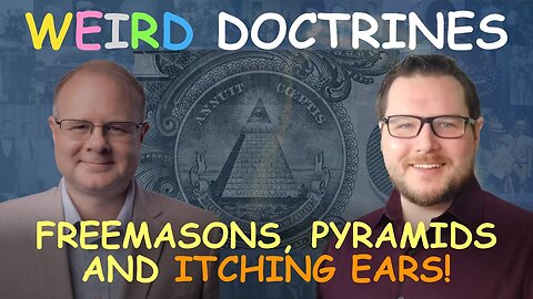 Weird Doctrines: Freemasons, Pyramids, and Itching Ears - Episode 59 Branham Research