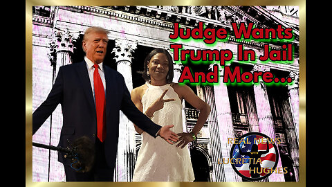 Judge Wants Trump In Jail And More... Real News with Lucretia Hughes