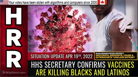 Situation Update, April 19, 2022 - HHS Secretary confirms vaccines are KILLING BLACKS and LATINOS