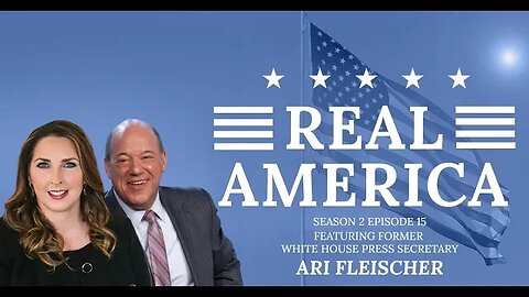 Real America Season 2, Episode 15: Former White House Press Secretary Ari Fleischer