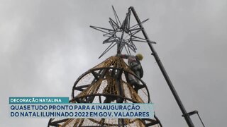 Decoração Natalina: Quase tudo pronto para a inauguração do Natal Iluminado 2022 em Gov. Valadares.