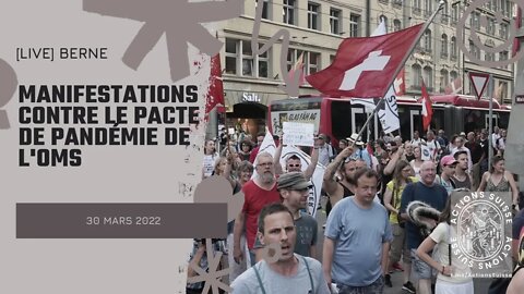 🔴 [LIVE] BERNE - 30.03.2022 - MANIFESTATION CONTRE LE PACTE DE PANDÉMIE DE L'OMS !