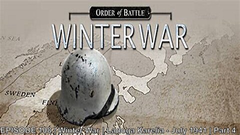 EPISODE 108 | Winter War | Ladoga Karelia - July 1941 | Part 4