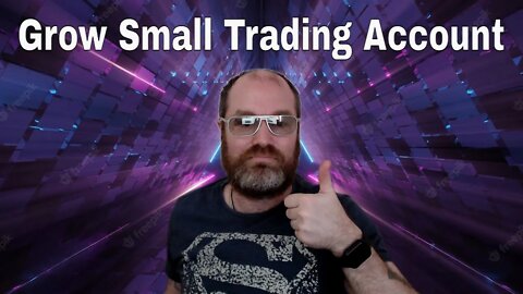 How To Grow Small Trading Account