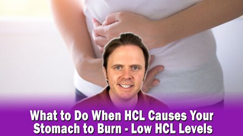 What to Do When HCL Causes Your Stomach to Burn - Low HCL Levels