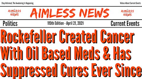 Rockefeller Created Cancer With Oil Based Medicine & Has Suppressed Cures Ever Since