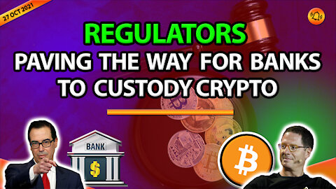 REGULATORS PAVING THE WAY FOR BANKS TO CUSTODY CRYPTO