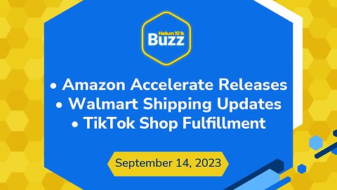 Buzz 9/14/23: Amazon Accelerate Releases | Walmart Shipping Updates | TikTok Shop Fulfillment