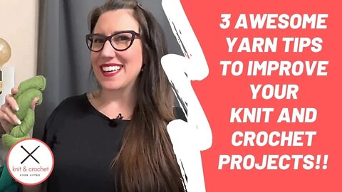 3 Awesome Yarn Tips For Your Knit And Crochet Projects