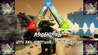 ASCENDING with ARK Additions: The Collection #4 | ARK: Survival Evolved