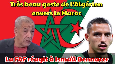 Réaction de la FAF à la blessure d’Ismael Bennacer-l’Algérien en un beau geste envers le Maroc.