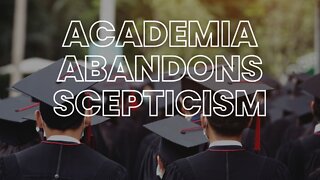 Academia Abandons Scepticism