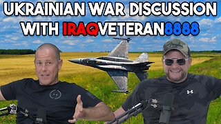 Ukrainian War Discussion With IraqVeteran8888