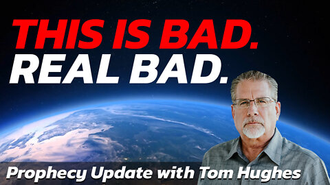 This is Bad. Real Bad. | Prophecy Update with Tom Hughes