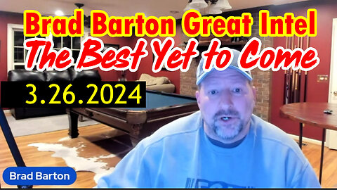 3/27/24 - Brad Barton Great Intel - The Best Yet To Come..