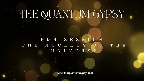 BQH Session: You are the nucleus of the universe. How to navigate new earth energy.