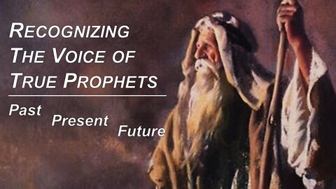 07/09/22 Recognizing The Voice of True Prophets - Past - Present - Future