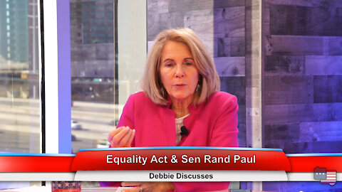 Equality Act & Sen Rand Paul | Debbie Discusses 3.2.21