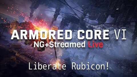 Armored Core 6 - NG+ Liberate Rubicon!