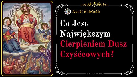 Co jest największym cierpieniem dusz czyśćcowych? | 02 Listopad