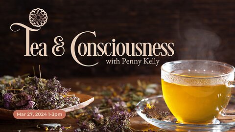 ❤️ Tea & Consciousness | 27 Mar 2024 ❤️