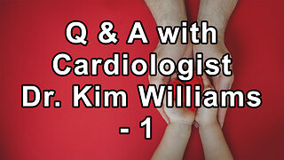 Questions and Answers with Cardiologist Dr. Kim Williams Part 1