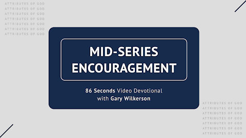 #113 - Attributes of God - Mid-Series Encouragement - 86 Seconds Video Devotional - Gary Wilkerson