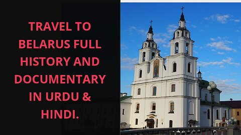 Travel To Belarus Full History And Documentary In Urdu & Hindi.